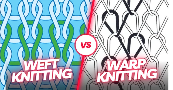 What is warp knitting and weft knitting?